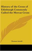 History of the Cross of Edinburgh Commonly Called the Mercat Cross