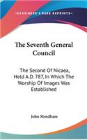 Seventh General Council: The Second Of Nicaea, Held A.D. 787, In Which The Worship Of Images Was Established