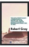 The McGavock Family. a Genealogical History of James McGavock and His Descendants from 1760 to 1903