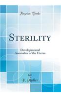 Sterility: Developmental Anomalies of the Uterus (Classic Reprint)