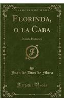 Florinda, O La Caba: Novela Historica (Classic Reprint): Novela Historica (Classic Reprint)