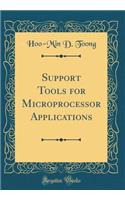 Support Tools for Microprocessor Applications (Classic Reprint)