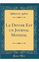 Le Devoir Est Un Journal Mondial (Classic Reprint)