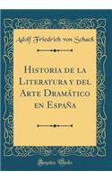 Historia de la Literatura Y del Arte DramÃ¡tico En EspaÃ±a (Classic Reprint)