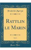 Rattlin le Marin, Vol. 1 (Classic Reprint)