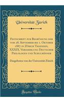 Festschrift Zur BegrÃ¼ssung Der Vom 28. September Bis 1. Oktober 1887 in ZÃ¼rich Tagenden, XXXIX. Versammlung Deutscher Philologen Und SchulmÃ¤nner: Dargeboten Von Der UniversitÃ¤t ZÃ¼rich (Classic Reprint): Dargeboten Von Der UniversitÃ¤t ZÃ¼rich (Classic Reprint)