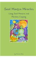 Seed Mantra Miracles: Using Seed Mantras and Meridian Tapping