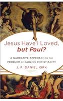 Jesus Have I Loved, but Paul?