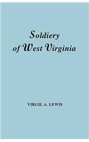 The Soldiery in West Virginia in the French and Indian War; Lord Dunmore's War; the Revolution; the Later Indian Wars; the Whiskey Insurrection; the Scond War with England; the War with Mexico; and Addenda Relating to West Virginians in the Civil W