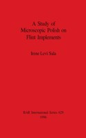 Study of Microscopic Polish on Flint Implements: (BAR International)