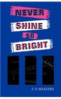 Never Shine So Bright