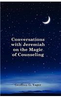 Conversations with Jeremiah on the Magic of Counseling