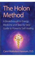 The Holon Method: A Breakthrough in Energy Medicine and Step-By-Step Guide to Powerful Self-Healing