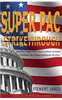 Super Pac Strikethrough: The First Super Pac Wasn't about the Money. a Behind-The-Scenes Political Thriller.