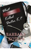 What Killed Doctor K.?