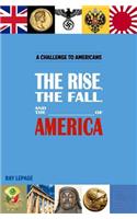 Rise, the Fall and the _____________ of America!