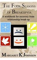 The Four Seasons of Breakupvia: A Workbook for Recovery from Relationship Break-Up