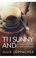 Ti I Sunny And: - A modern day story of faith and hope