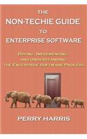 Non-Techie Guide to Enterprise Software: Buying, Implementing, and Understanding the Enterprise Software Process