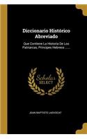 Diccionario Histórico Abreviado: Que Contiene La Historia De Los Patriarcas, Príncipes Hebreos ......