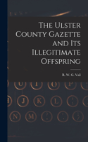 Ulster County Gazette and Its Illegitimate Offspring