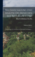 Weltanschauung Und Analyse Des Menschen Seit Renaissance Und Reformation: Abhandlungen Zur Geschichte Der Philosophie Und Religion ...