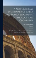 New Classical Dictionary of Greek and Roman Biography, Mythology and Geography