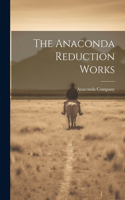 The Anaconda Reduction Works
