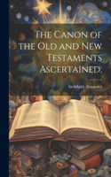 Canon of the Old and New Testaments Ascertained;
