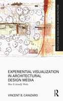 Experiential Visualization in Architectural Design Media: How It Actually Works(Routledge Research in Architecture)