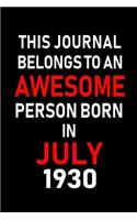 This Journal belongs to an Awesome Person Born in July 1930: Blank Lined July Birthday Journal Notebook Diary as Happy Birthday, Appreciation, Welcome, Farewell, Thank You, Christmas, Graduation gifts. ( Alter