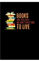 Books Are The Lives We Don't Have Time To Live: College Ruled Notebook