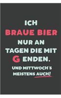 Ich Braue Bier: nur an Tagen die mit G enden - Notizbuch - tolles Geschenk für Notizen, Scribbeln und Erinnerungen - liniert mit 100 Seiten