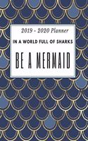 In A World Full Of Sharks Be A Mermaid. 2019 - 2020 Planner