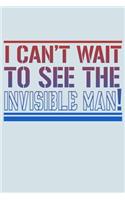 I Can't Wait To See The Invisible Man