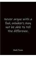 Never argue with a fool, onlookers may not be able to tell the difference. Mark Twain: Quote Notebook - Lined Notebook -Lined Journal - Blank Notebook-notebook journal-notebook 6x9-notebook quote on cover