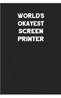 World's Okayest Screen Printer: Blank Lined Composition Notebook Journals to Write in