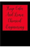 Keep Calm and Learn Chemical Engineering: Blank Lined Journal Notebook, Chemical Engineer Gag Gifts - Engineering Graduates - Engineer Students Class of 2019