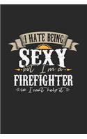 I Hate Being Sexy But I'm a Firefighter So I Can't Help It: Firefighter Notebook Firefighter Journal Handlettering Logbook 110 Graph Paper Pages 6 X 9