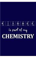 Riverside Is Part of My Chemistry: A Periodic Table Inspired Us Cities Matte Soft Cover Notebook Journal to Write In. Blank Lined Pages, Ideal for Chemists, Geeks and Nerds