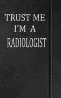 Trust Me I'm a Radiologist: Journal Lined Paper Notebook 120 Pages 6x9