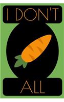 I Don't Carrot All Journal: A Funny Blank Lined Journal Gift