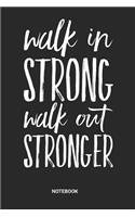 Walk in Strong Walk out Stronger Notebook