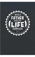 Being A Father Makes My Life Complete: Family life grandpa dad men father's day gift love marriage friendship parenting wedding divorce Memory dating Journal Blank Lined Note Book