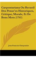 Carpentariana Ou Recueil Des Pense'es Historiques, Critique, Morale, Et De Bons Mots (1741)
