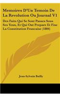 Memoires D'Un Temoin De La Revolution Ou Journal V1: Des Faits Qui Se Sont Passes Sous Ses Yeux, Et Qui Ont Prepare Et Fixe La Constitution Francaise (1804)(English)
