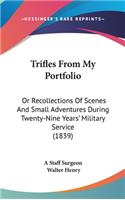 Trifles from My Portfolio: Or Recollections of Scenes and Small Adventures During Twenty-Nine Years' Military Service (1839)