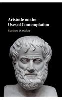 Aristotle on the Uses of Contemplation