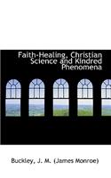 Faith-Healing, Christian Science and Kindred Phenomena