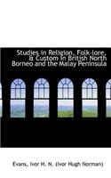 Studies in Religion, Folk-Lore, & Custom in British North Borneo and the Malay Peninsula